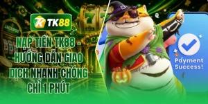 Nạp tiền TK88 - Hướng dẫn giao dịch nhanh chóng chỉ 1 phút