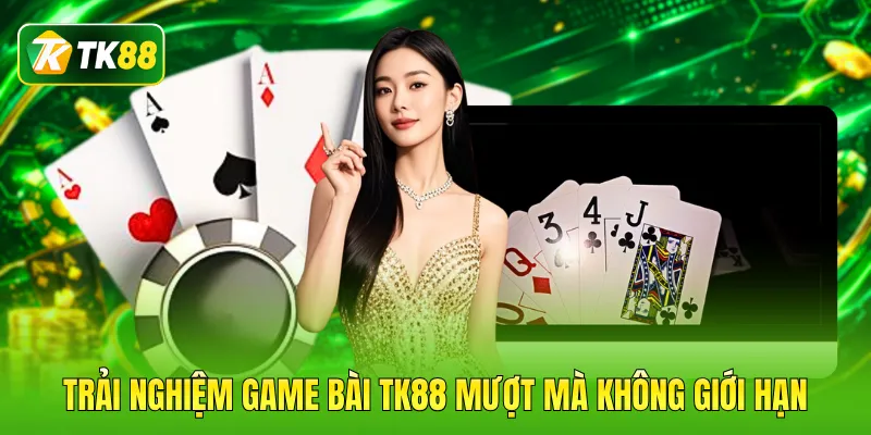 Trải nghiệm game bài TK88 mượt mà không giới hạn